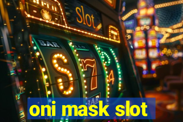 oni mask slot