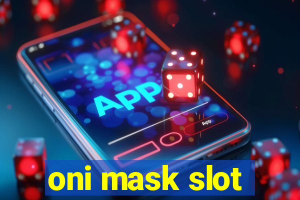 oni mask slot