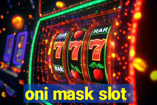 oni mask slot