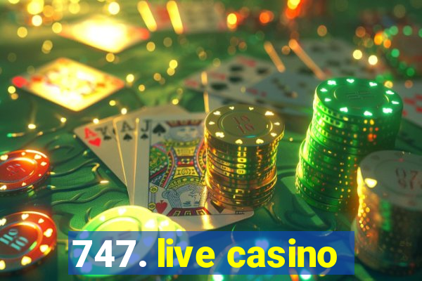 747. live casino