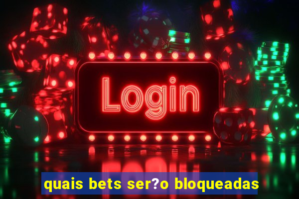 quais bets ser?o bloqueadas