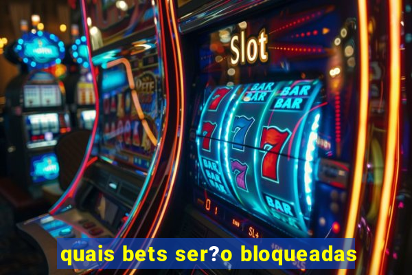 quais bets ser?o bloqueadas