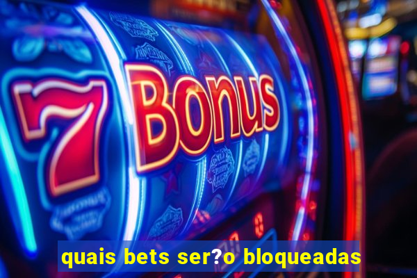 quais bets ser?o bloqueadas