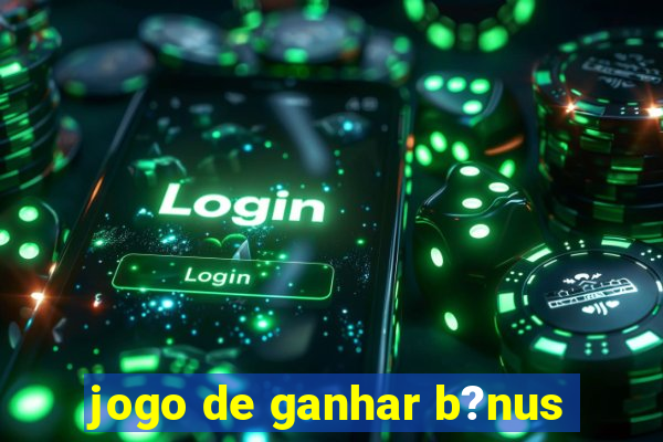 jogo de ganhar b?nus