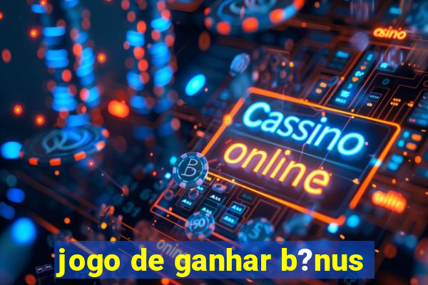 jogo de ganhar b?nus