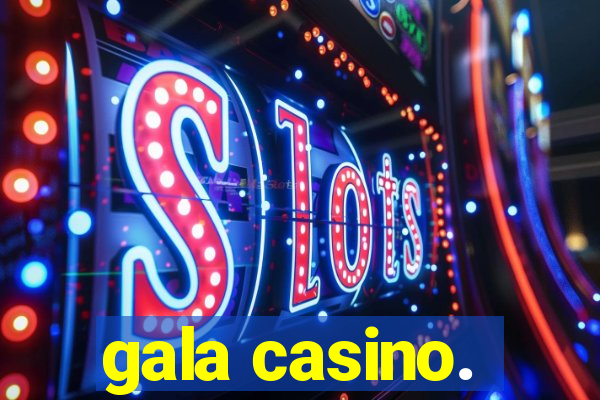 gala casino.