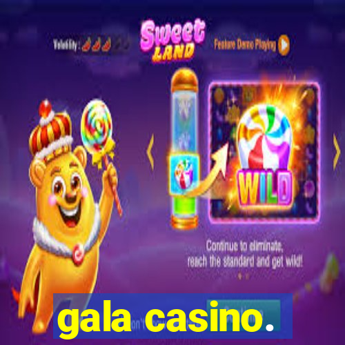 gala casino.