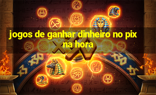 jogos de ganhar dinheiro no pix na hora