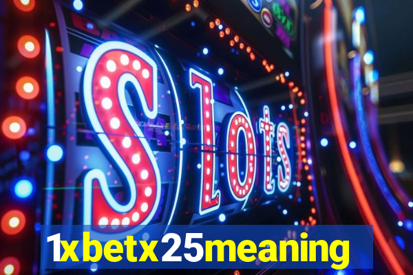 1xbetx25meaning