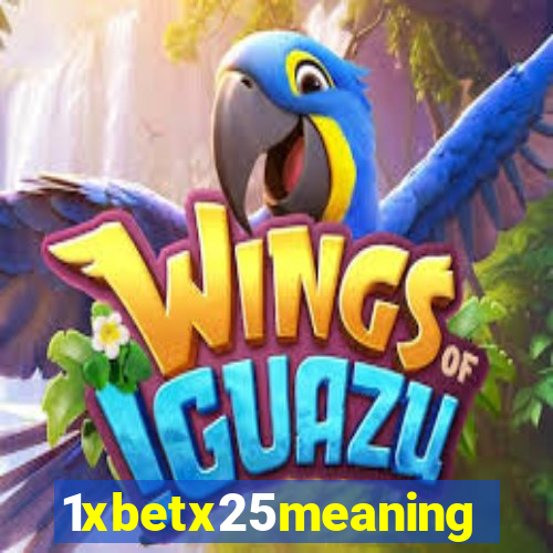 1xbetx25meaning