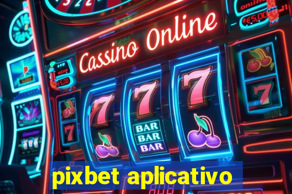 pixbet aplicativo