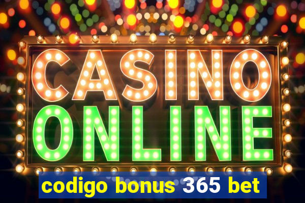 codigo bonus 365 bet