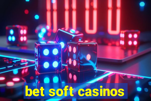 bet soft casinos