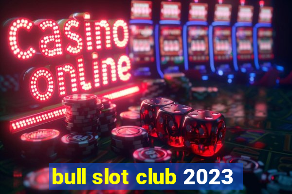 bull slot club 2023