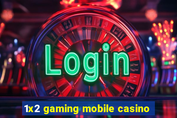 1x2 gaming mobile casino