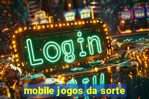 mobile jogos da sorte