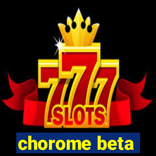 chorome beta