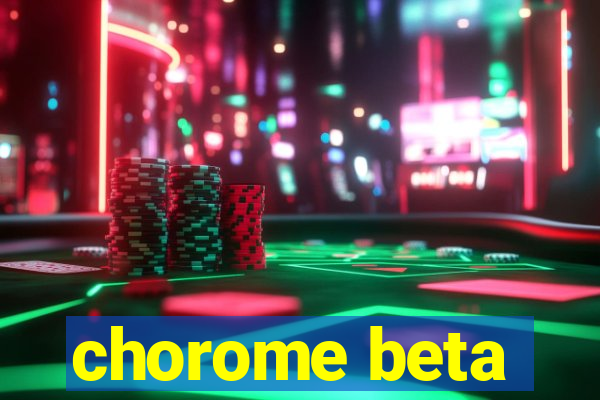 chorome beta