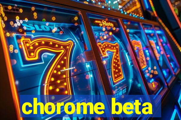 chorome beta