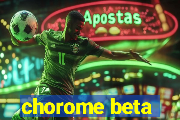 chorome beta