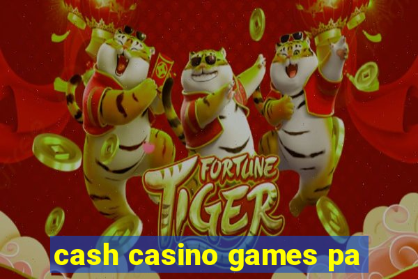 cash casino games pa