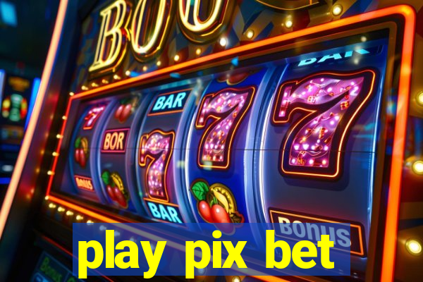 play pix bet