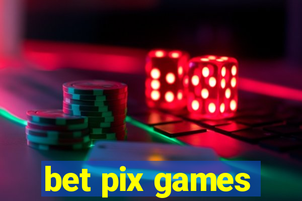 bet pix games