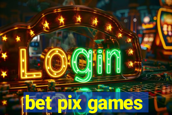 bet pix games