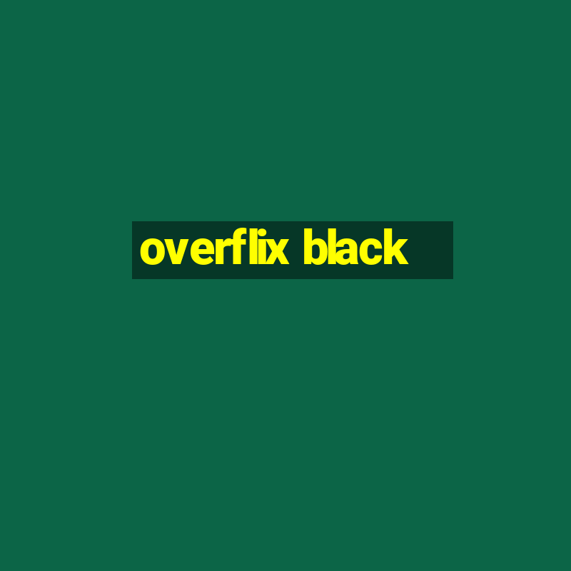 overflix black