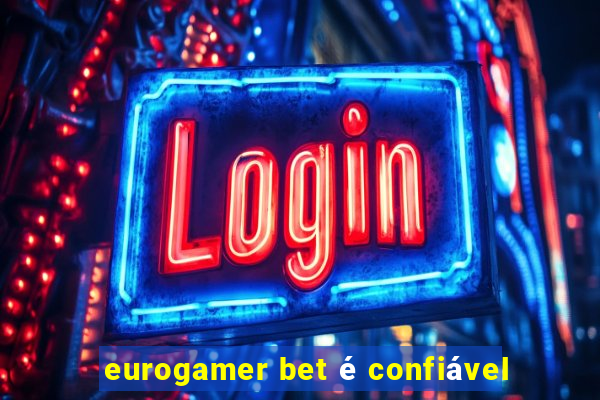 eurogamer bet é confiável