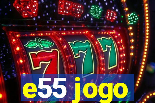 e55 jogo