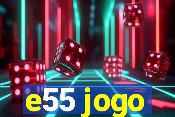 e55 jogo