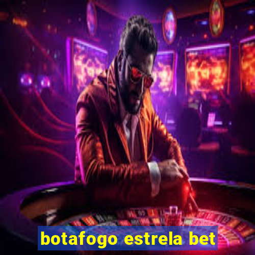 botafogo estrela bet