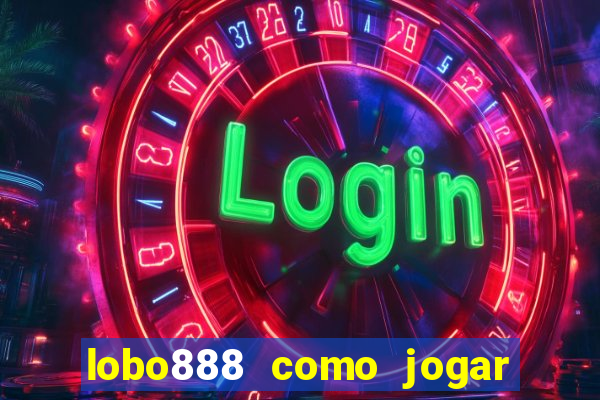 lobo888 como jogar fortune tiger