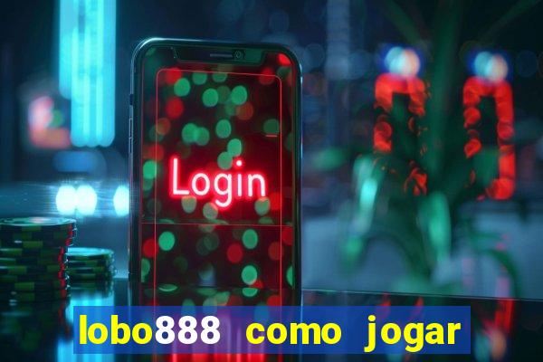 lobo888 como jogar fortune tiger