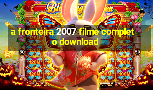 a fronteira 2007 filme completo download