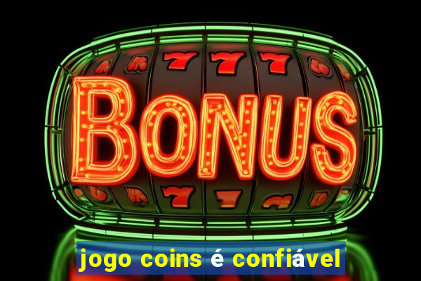 jogo coins é confiável