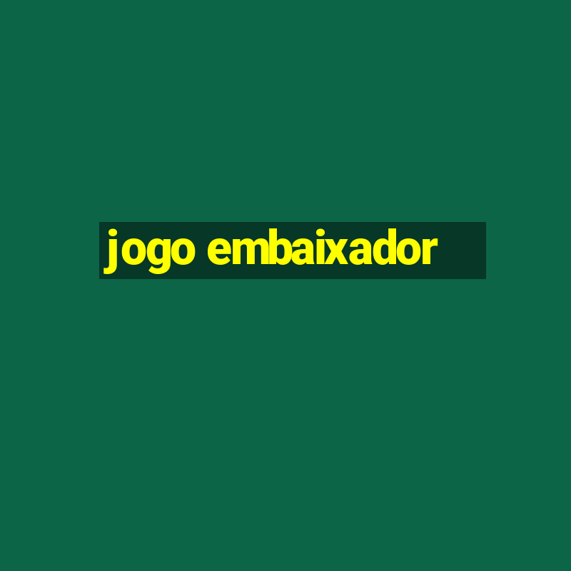 jogo embaixador