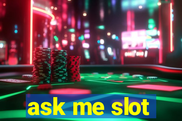 ask me slot