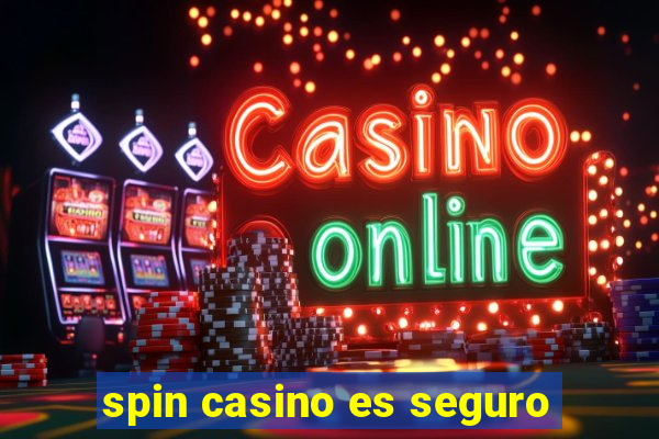 spin casino es seguro