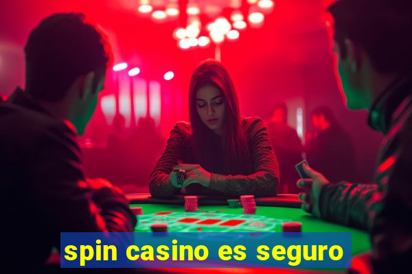 spin casino es seguro