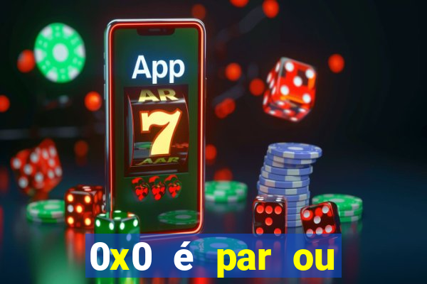 0x0 é par ou ímpar bet365