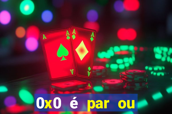 0x0 é par ou ímpar bet365