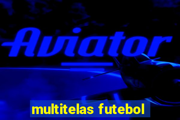 multitelas futebol