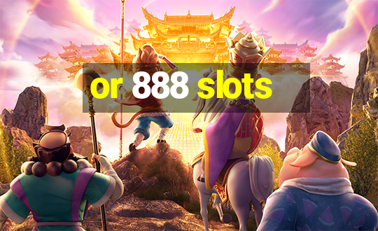 or 888 slots