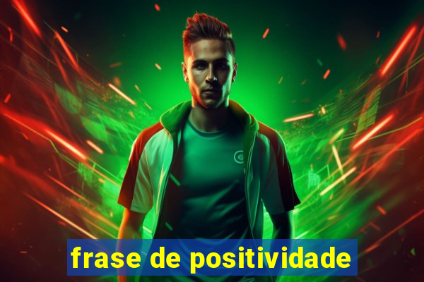 frase de positividade