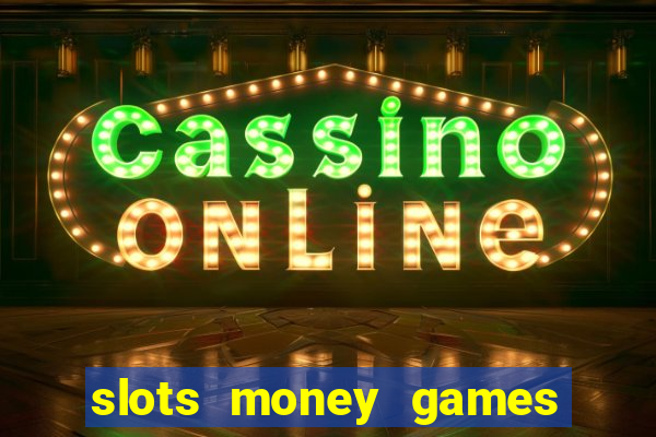 slots money games cash 8ry44