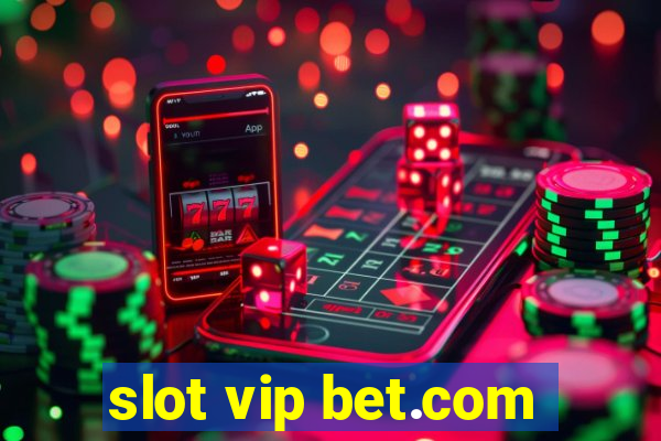 slot vip bet.com