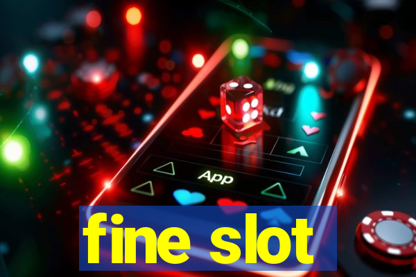 fine slot