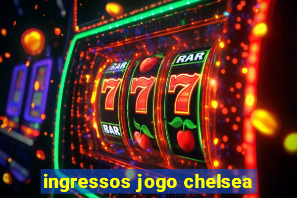 ingressos jogo chelsea